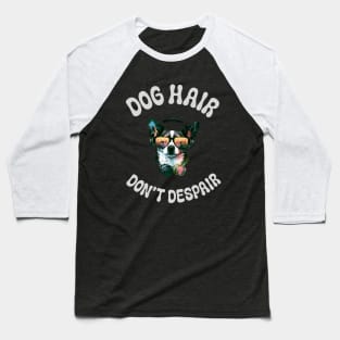 Dogs Hair don't despair Baseball T-Shirt